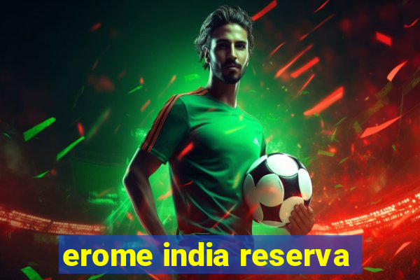 erome india reserva